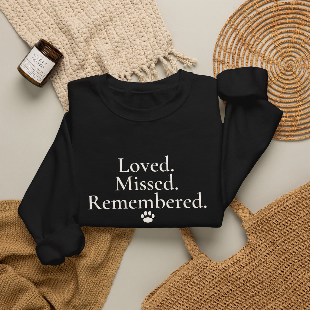 Loved. Missed. Remembered. Sweatshirt - Pet Memorial Crewneck