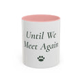 Until We Meet Again Pet Memorial Mug - Accent Ceramic Coffee Mug