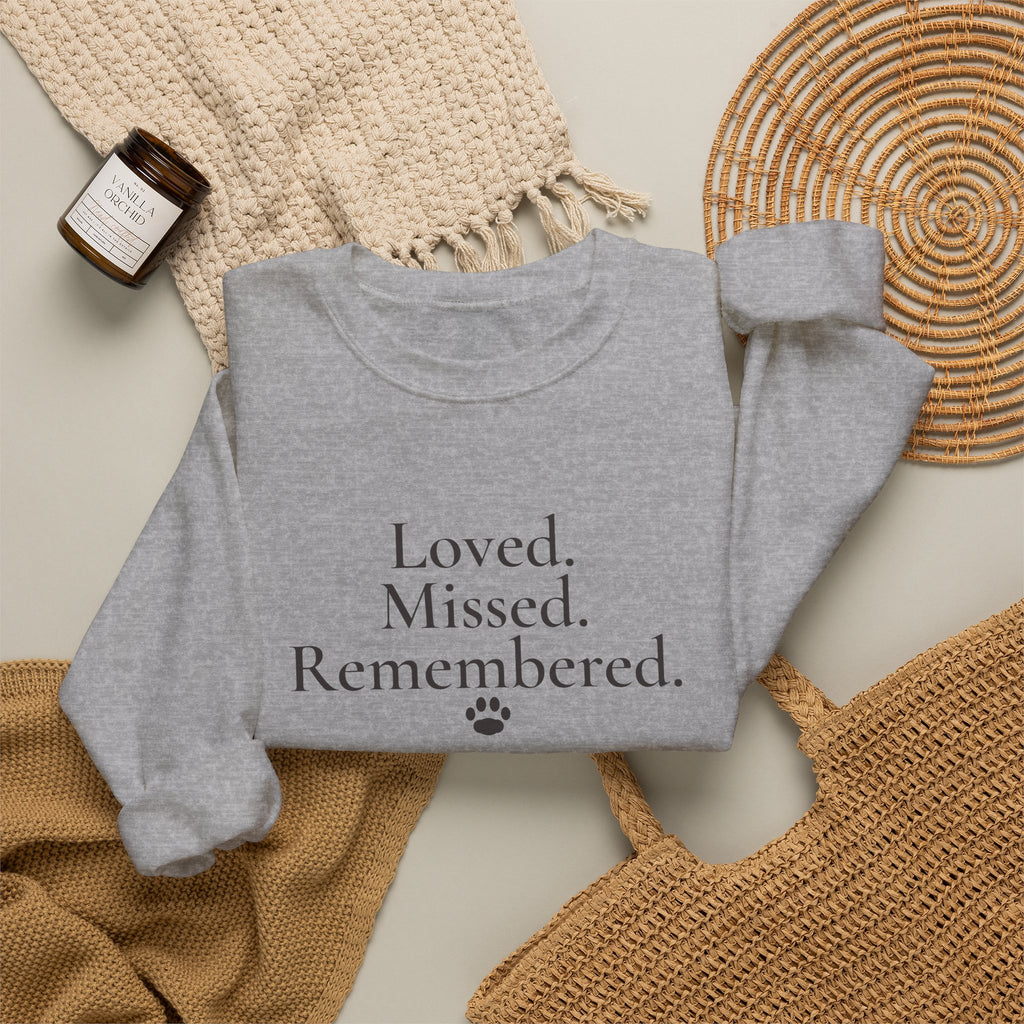 Loved. Missed. Remembered. Sweatshirt - Pet Memorial Crewneck