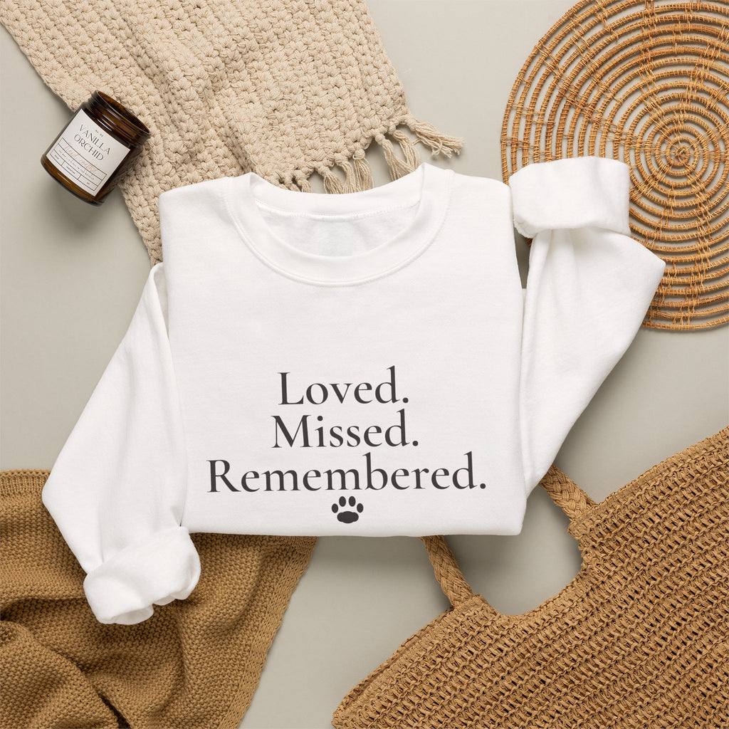 Loved. Missed. Remembered. Sweatshirt - Pet Memorial Crewneck